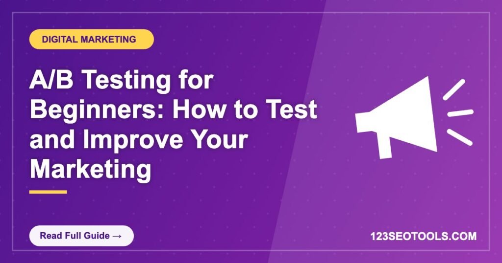 A/B Testing for Beginners: How to Test and Improve Your Marketing A/B Testing for Beginners: How to Test and Improve Your Marketing