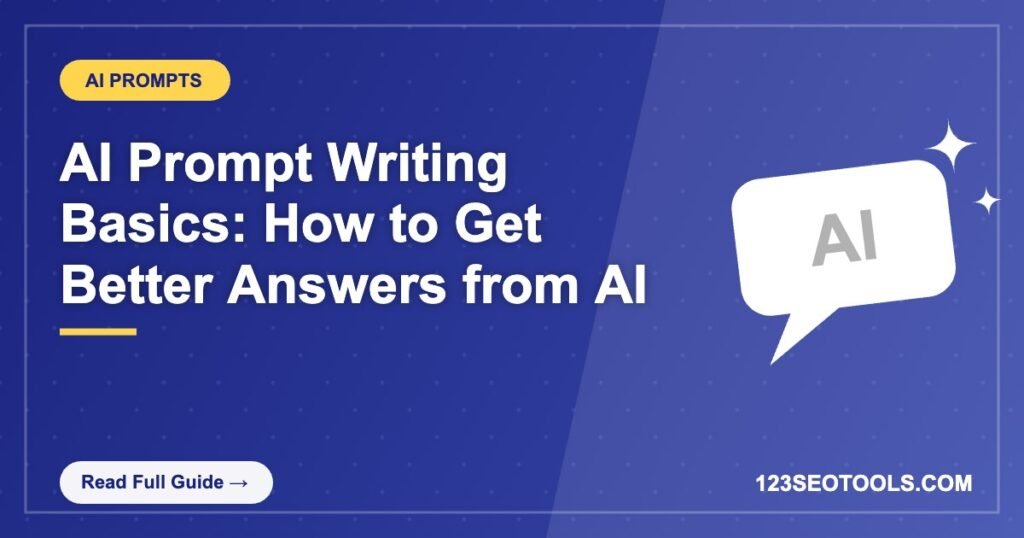 AI Prompt Writing Basics: How to Get Better Answers from AI