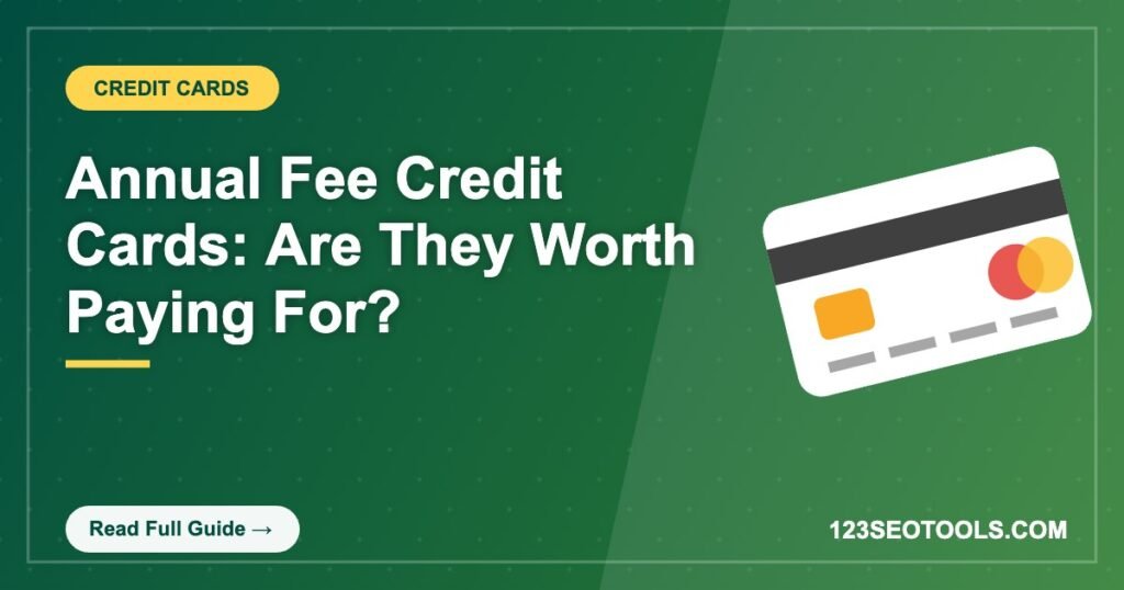 Annual Fee Credit Cards: Are They Worth Paying For?