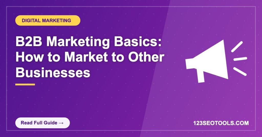 B2B Marketing Basics: How to Market to Other Businesses