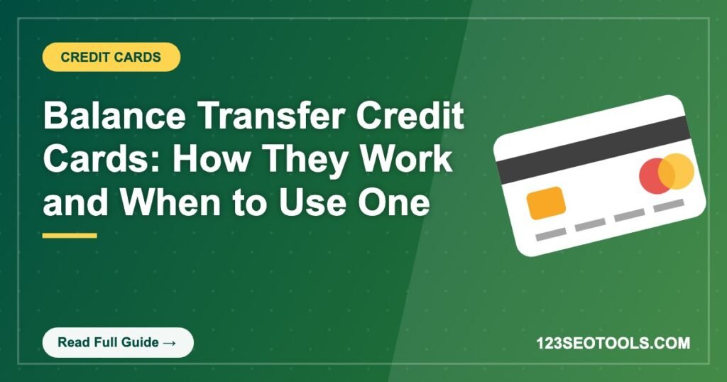 Balance Transfer Credit Cards: How They Work and When to Use One