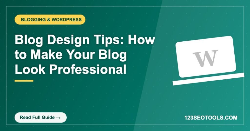 Blog Design Tips: How to Make Your Blog Look Professional Blog Design Tips: How to Make Your Blog Look Professional