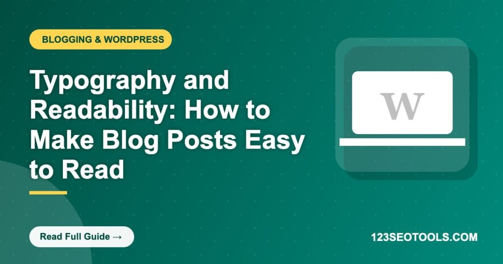Typography and Readability: How to Make Blog Posts Easy to Read