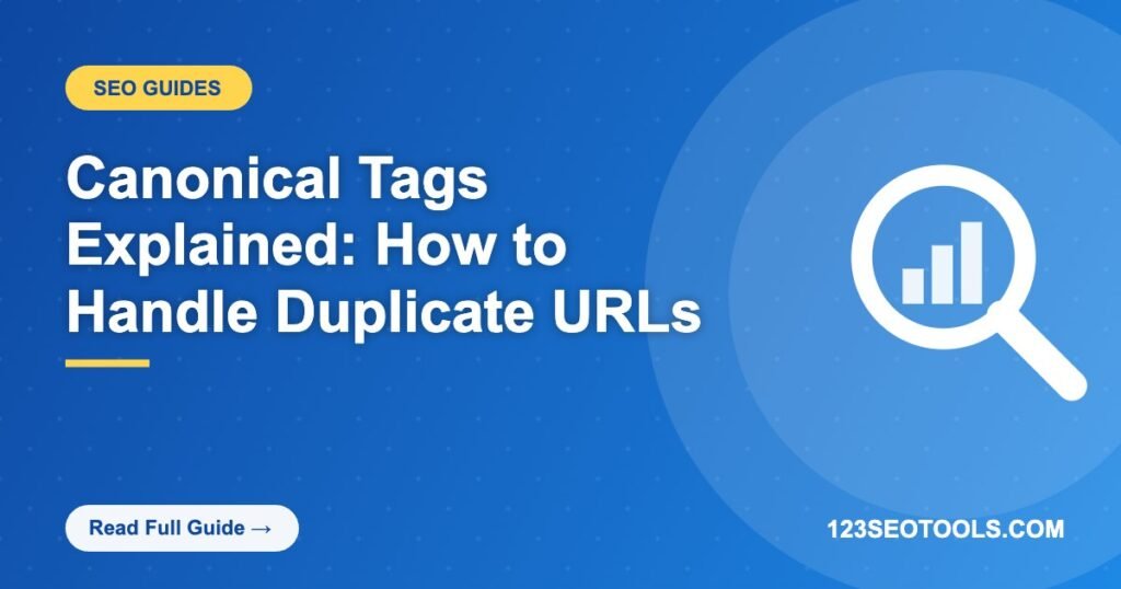 Canonical Tags Explained: How to Handle Duplicate URLs