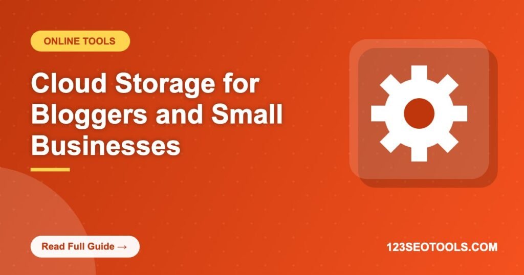 Cloud Storage for Bloggers and Small Businesses Cloud Storage for Bloggers and Small Businesses