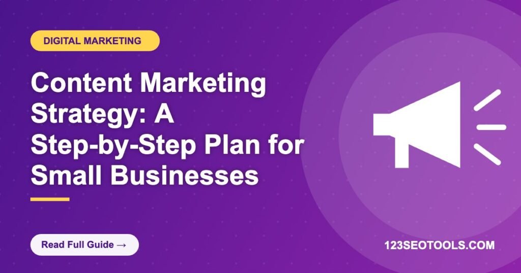 Content Marketing Strategy: A Step-by-Step Plan for Small Businesses Content Marketing Strategy: A Step-by-Step Plan for Small Businesses