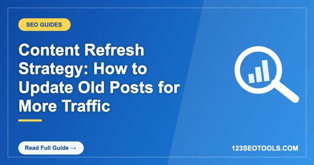 Content Refresh Strategy: How to Update Old Posts for More Traffic Content Refresh Strategy: How to Update Old Posts for More Traffic