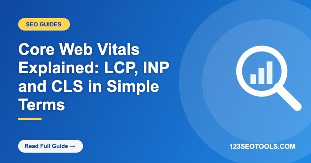 Core Web Vitals Explained: LCP, INP and CLS in Simple Terms Core Web Vitals Explained: LCP, INP and CLS in Simple Terms