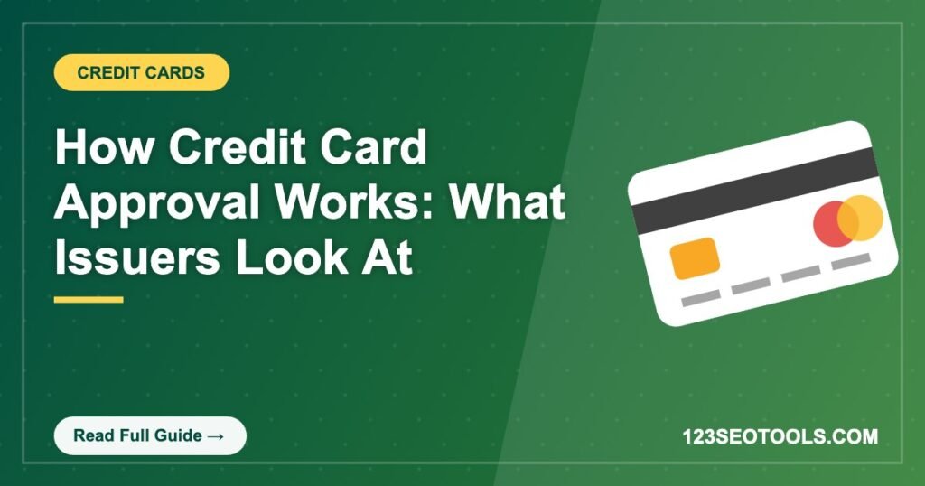How Credit Card Approval Works: What Issuers Look At