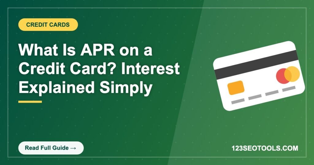 What Is APR on a Credit Card? Interest Explained Simply