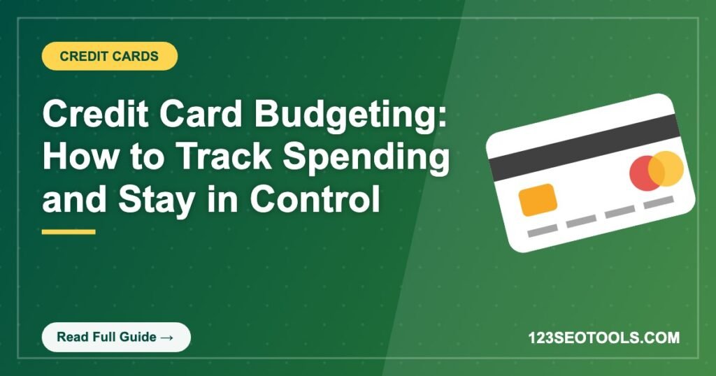 Credit Card Budgeting: How to Track Spending and Stay in Control