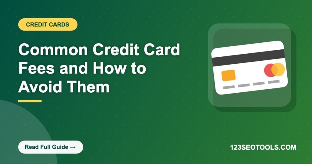 Common Credit Card Fees and How to Avoid Them