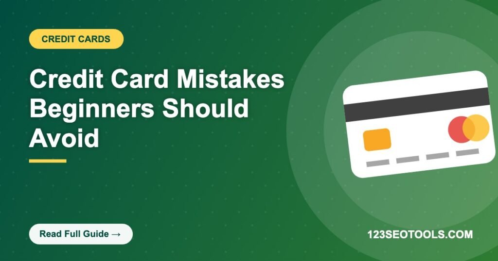Credit Card Mistakes Beginners Should Avoid