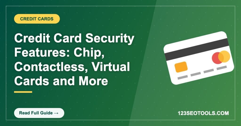 Credit Card Security Features: Chip, Contactless, Virtual Cards and More