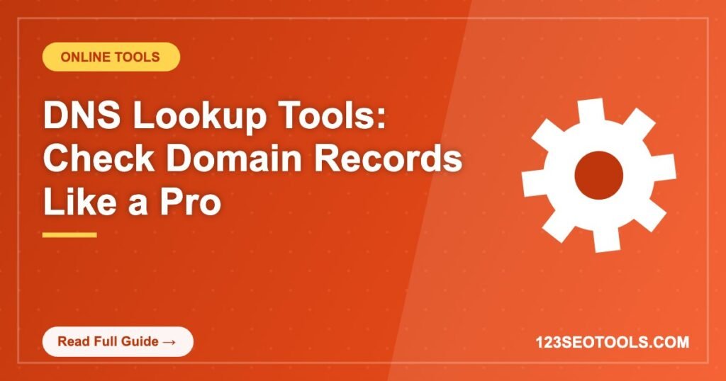 DNS Lookup Tools: Check Domain Records Like a Pro