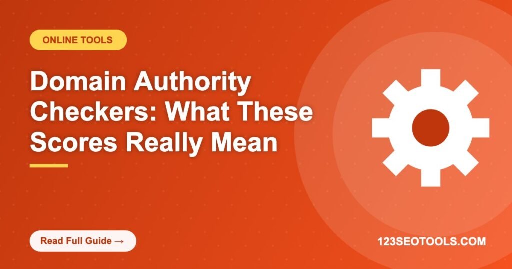 Domain Authority Checkers: What These Scores Really Mean