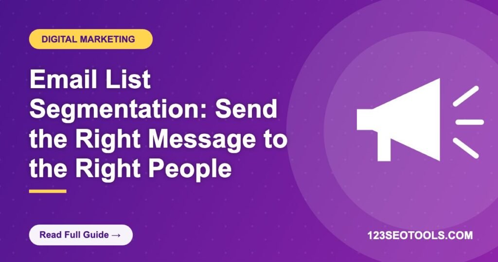 Email List Segmentation: Send the Right Message to the Right People Email List Segmentation: Send the Right Message to the Right People
