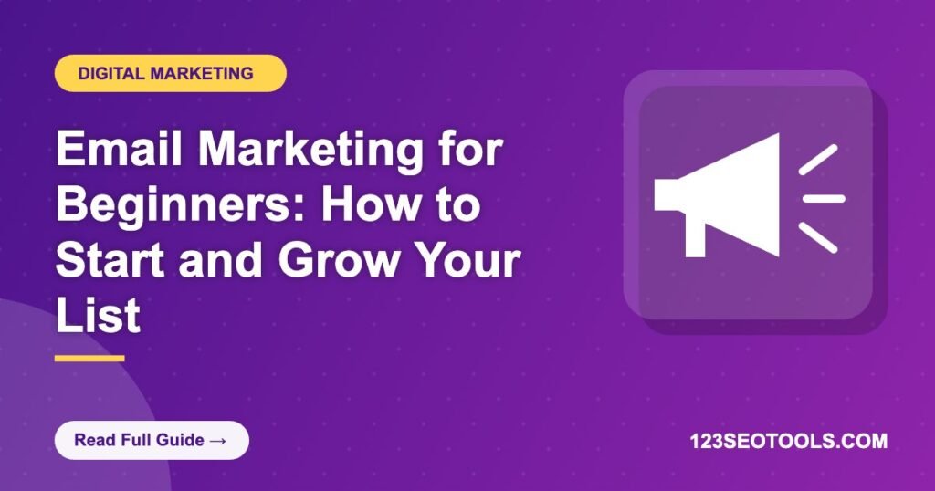 Email Marketing for Beginners: How to Start and Grow Your List