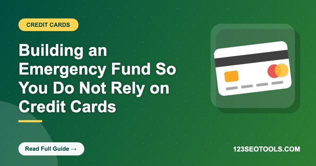 Building an Emergency Fund So You Do Not Rely on Credit Cards