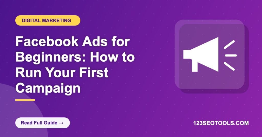 Facebook Ads for Beginners: How to Run Your First Campaign