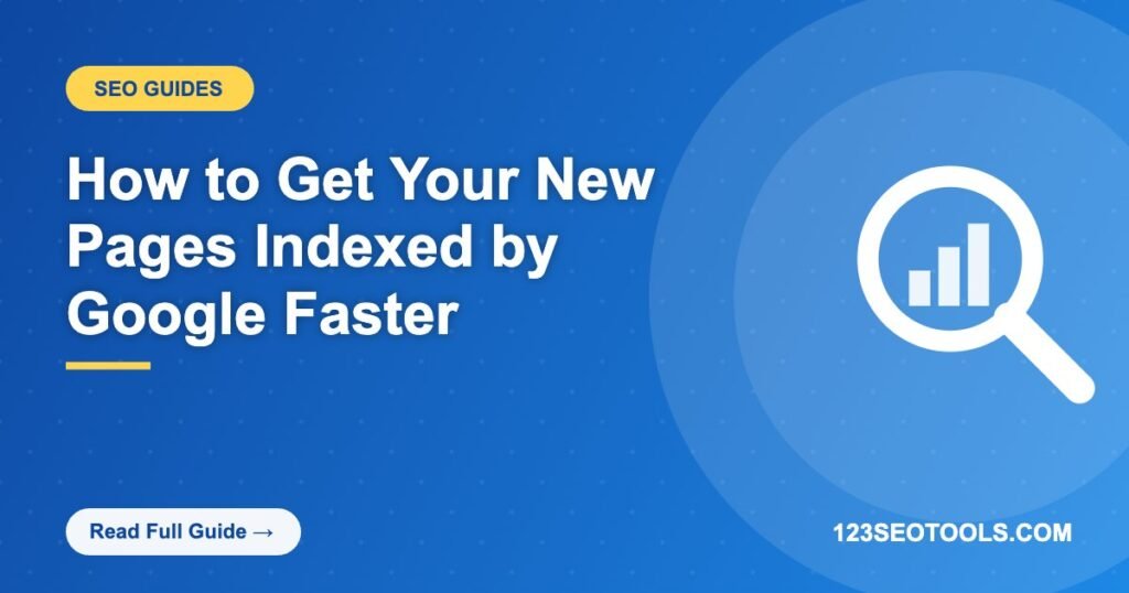 How to Get Your New Pages Indexed by Google Faster