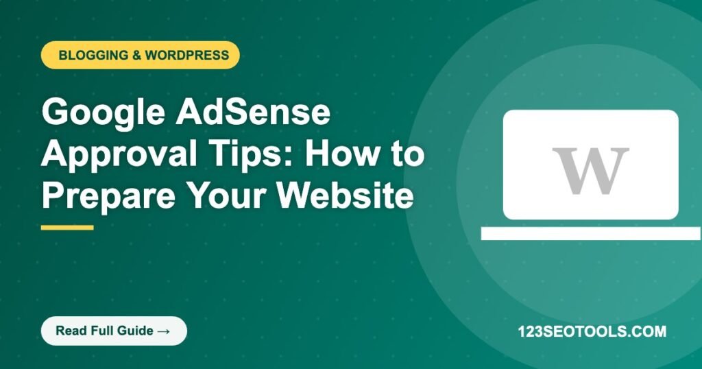 Google AdSense Approval Tips: How to Prepare Your Website Google AdSense Approval Tips: How to Prepare Your Website