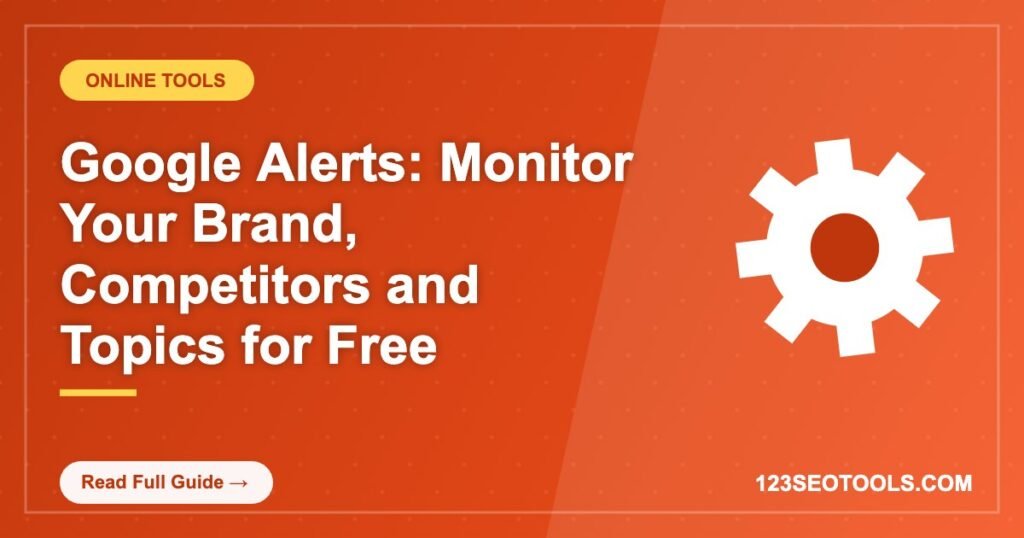 Google Alerts: Monitor Your Brand, Competitors and Topics for Free Google Alerts: Monitor Your Brand, Competitors and Topics for Free