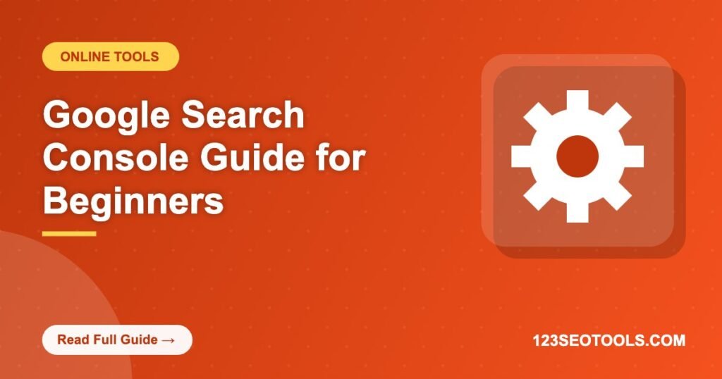 Google Search Console Guide for Beginners Google Search Console Guide for Beginners