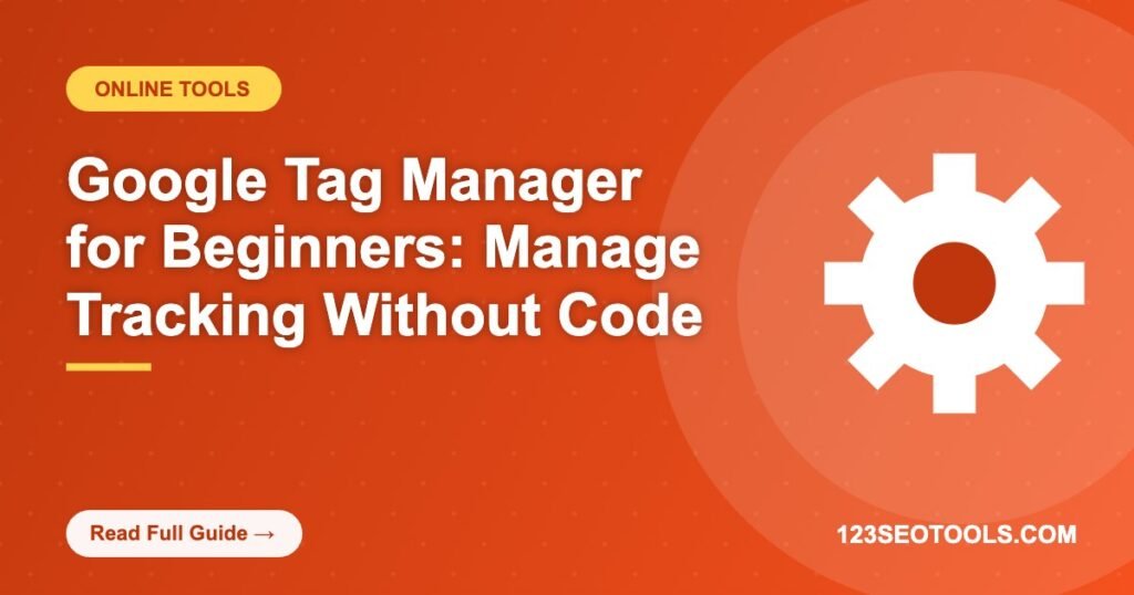Google Tag Manager for Beginners: Manage Tracking Without Code Google Tag Manager for Beginners: Manage Tracking Without Code