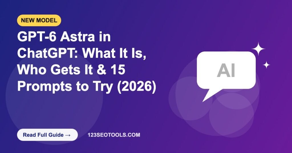 GPT-6 Astra in ChatGPT: What It Is, Who Gets It & 15 Prompts to Try (2026)