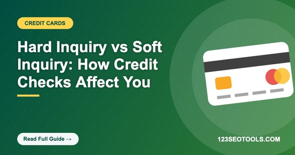 Hard Inquiry vs Soft Inquiry: How Credit Checks Affect You