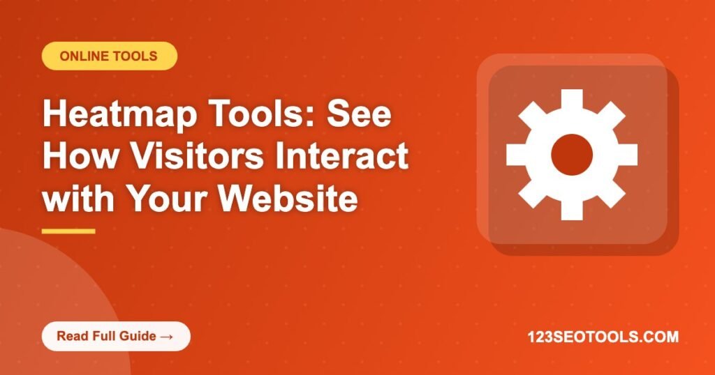 Heatmap Tools: See How Visitors Interact with Your Website