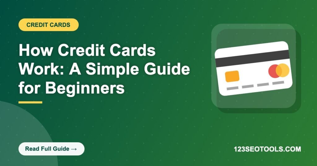 How Credit Cards Work: A Simple Guide for Beginners