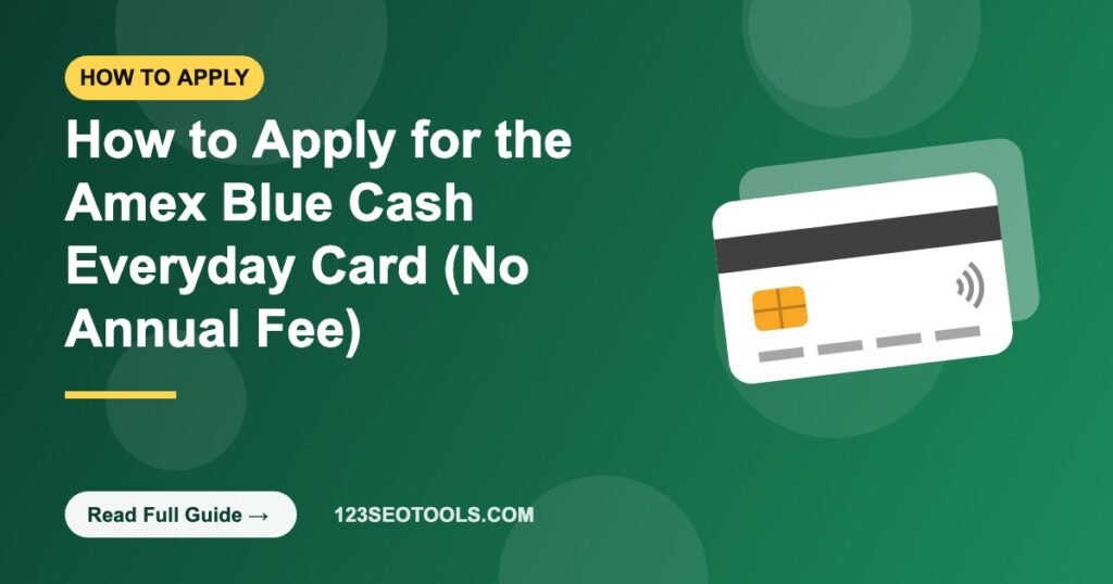 How to Apply for the Amex Blue Cash Everyday Card (No Annual Fee)