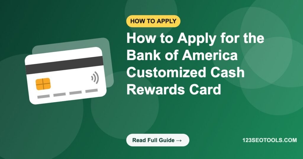 How to Apply for the Bank of America Customized Cash Rewards Card