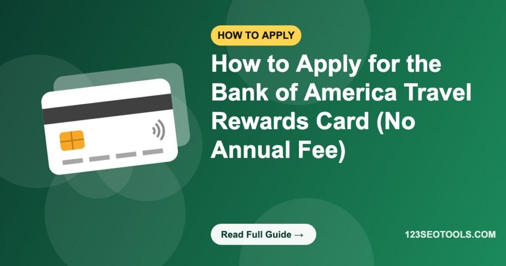 How to Apply for the Bank of America Travel Rewards Card (No Annual Fee)