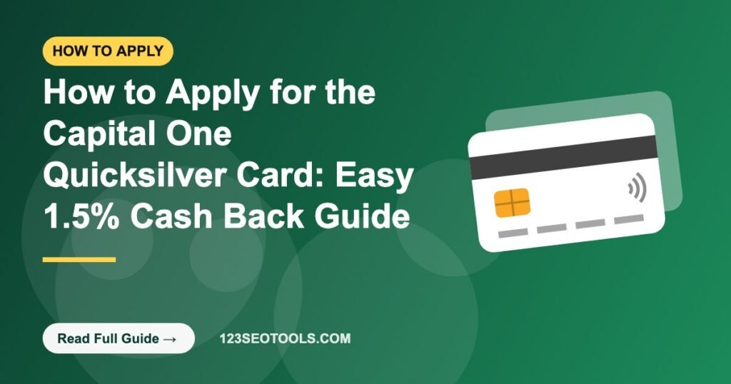 How to Apply for the Capital One Quicksilver Card: Easy 1.5% Cash Back Guide