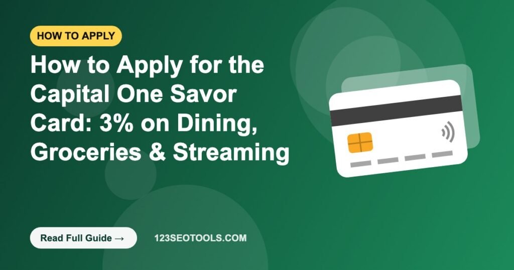 How to Apply for the Capital One Savor Card: 3% on Dining, Groceries & Streaming