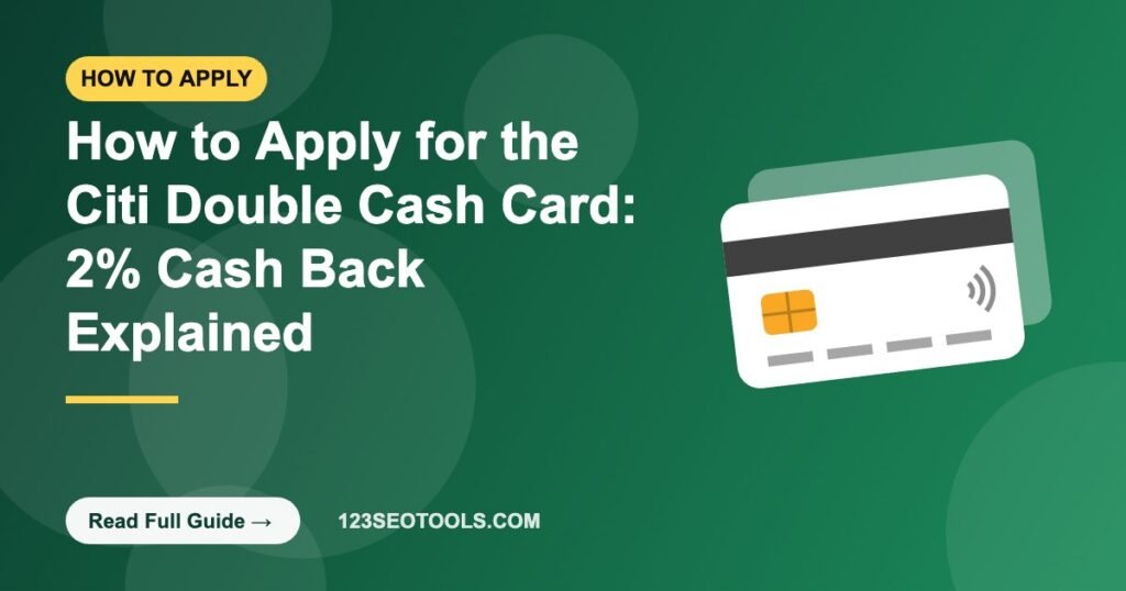 How to Apply for the Citi Double Cash Card: 2% Cash Back Explained