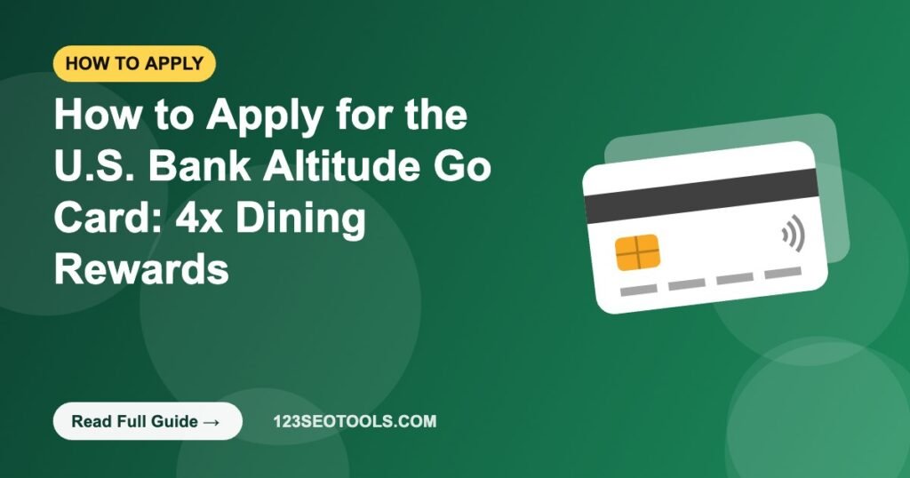 How to Apply for the U.S. Bank Altitude Go Card: 4x Dining Rewards