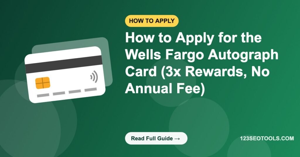 How to Apply for the Wells Fargo Autograph Card (3x Rewards, No Annual Fee)