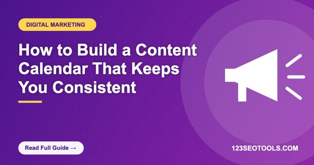 How to Build a Content Calendar That Keeps You Consistent