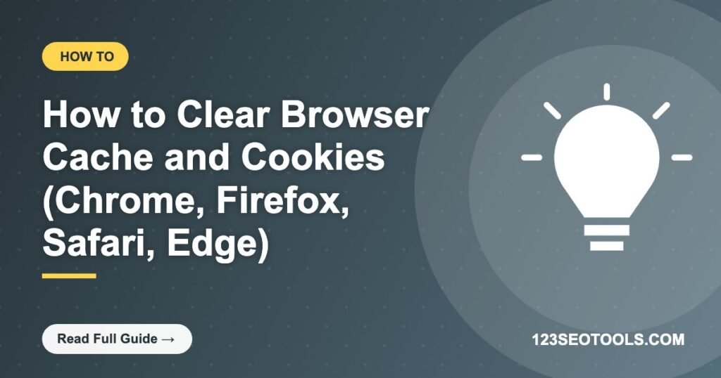 How to Clear Browser Cache and Cookies (Chrome, Firefox, Safari, Edge)