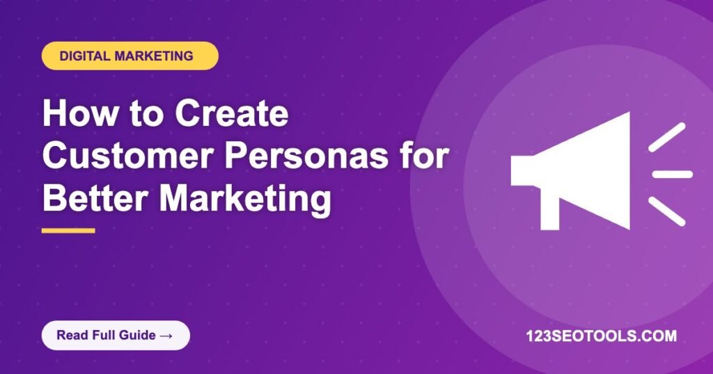 How to Create Customer Personas for Better Marketing