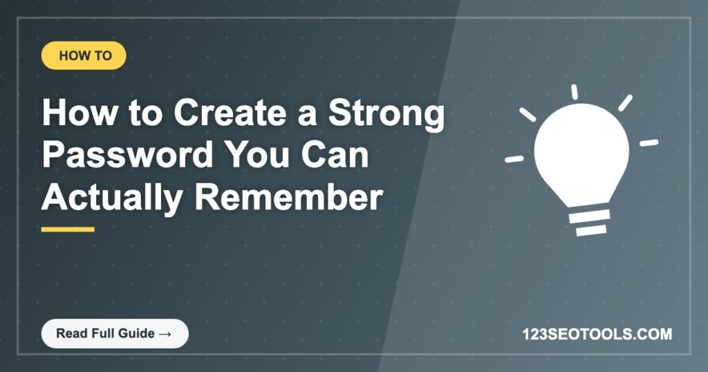 How to Create a Strong Password You Can Actually Remember