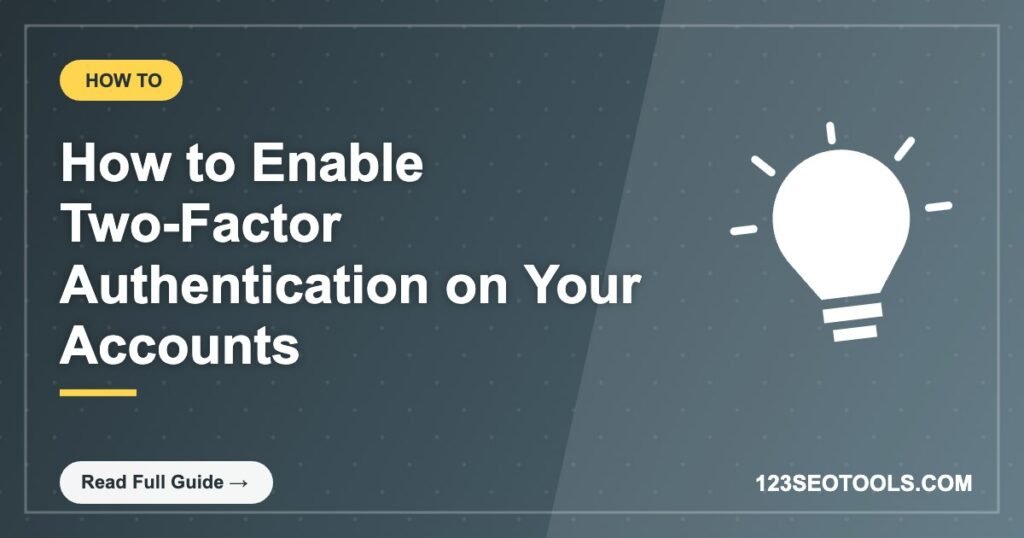 How to Enable Two-Factor Authentication on Your Accounts How to Enable Two-Factor Authentication on Your Accounts
