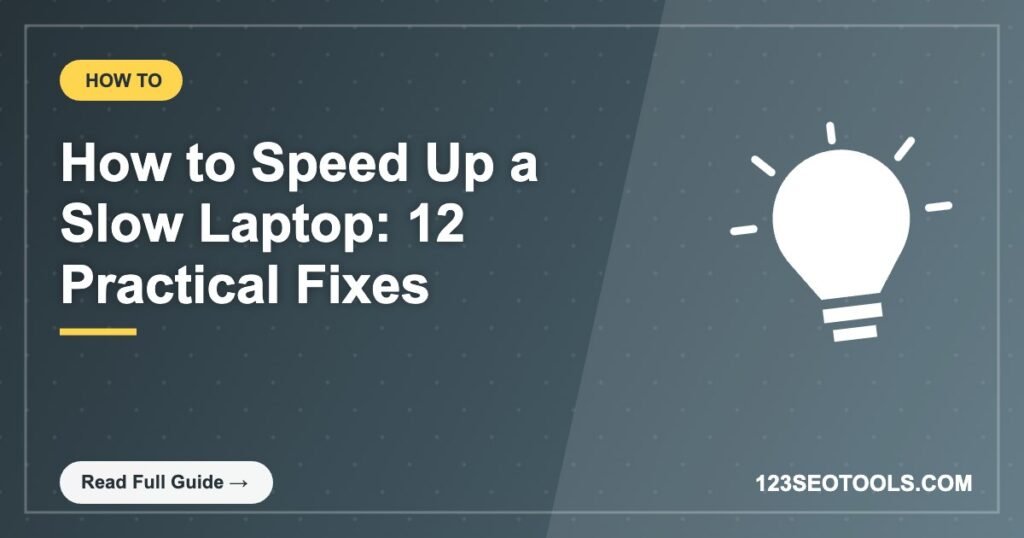 How to Speed Up a Slow Laptop: 12 Practical Fixes How to Speed Up a Slow Laptop: 12 Practical Fixes