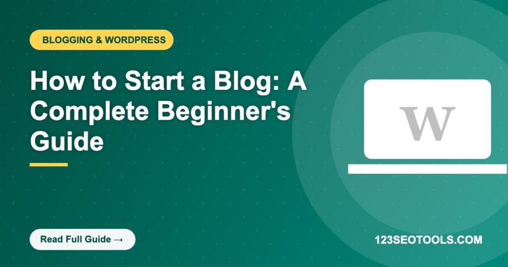 How to Start a Blog: A Complete Beginner's Guide