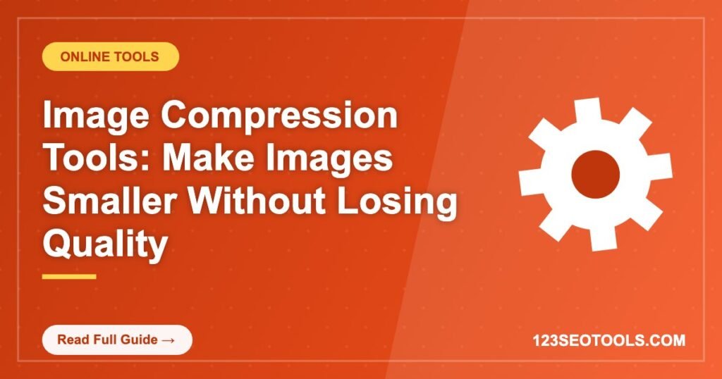 Image Compression Tools: Make Images Smaller Without Losing Quality Image Compression Tools: Make Images Smaller Without Losing Quality
