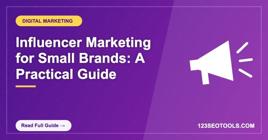 Influencer Marketing for Small Brands: A Practical Guide Influencer Marketing for Small Brands: A Practical Guide